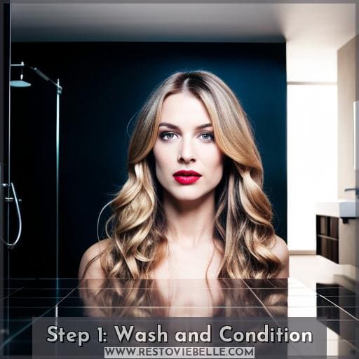 Step 1: Wash and Condition Step 1: Wash and Condition