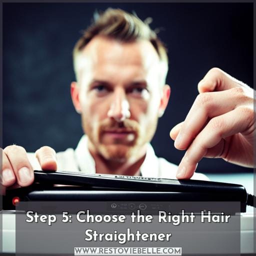 Step 5: Choose the Right Hair Straightener Step 5: Choose the Right Hair Straightener