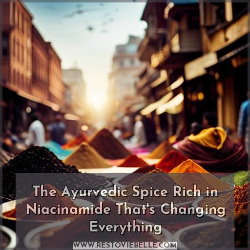 The Ayurvedic Spice Rich in Niacinamide That