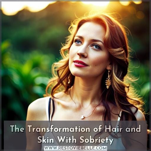 The Transformation of Hair and Skin With Sobriety