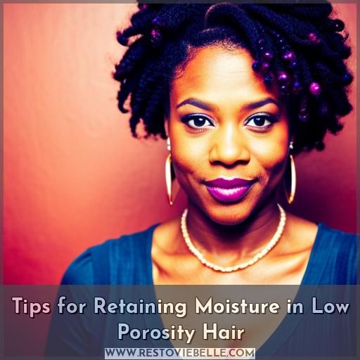 Tips for Retaining Moisture in Low Porosity Hair