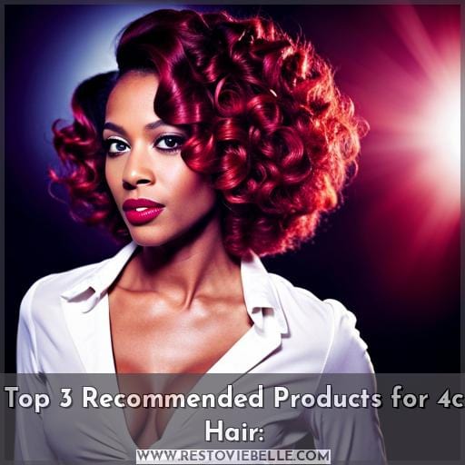 Top 3 Recommended Products for 4c Hair: