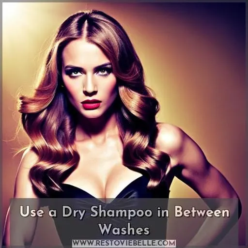 Use a Dry Shampoo in Between Washes