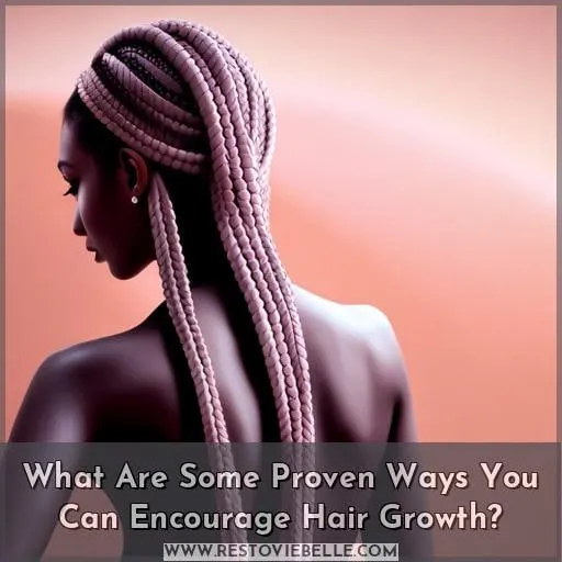 What Are Some Proven Ways You Can Encourage Hair Growth