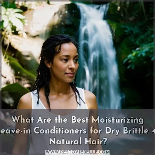 What Are the Best Moisturizing Leave-in Conditioners for Dry Brittle 4c Natural Hair