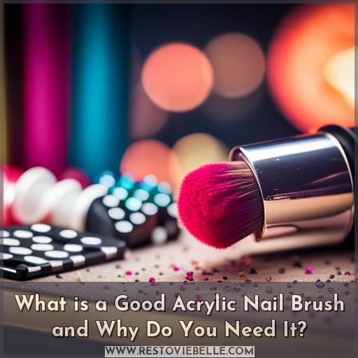 What is a Good Acrylic Nail Brush and Why Do You Need It What is a Good Acrylic Nail Brush and Why Do You Need It