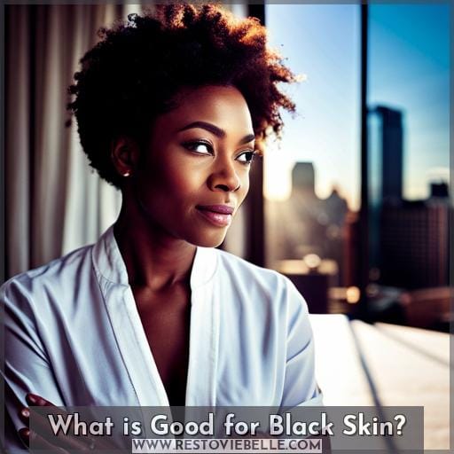 What is Good for Black Skin