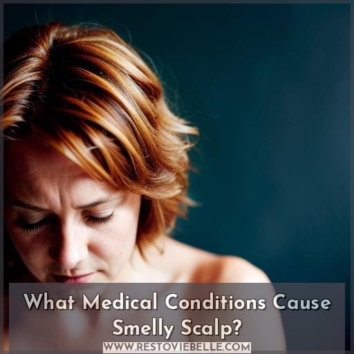 What Medical Conditions Cause Smelly Scalp