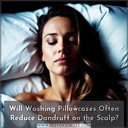 Will Washing Pillowcases Often Reduce Dandruff on the Scalp