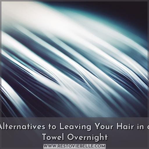 Alternatives to Leaving Your Hair in a Towel Overnight