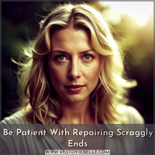 Be Patient With Repairing Scraggly Ends