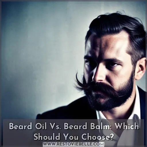 Beard Oil Vs. Beard Balm: Which Should You Choose