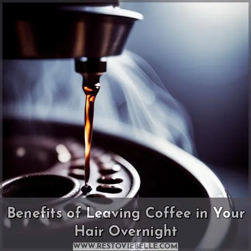 Benefits of Leaving Coffee in Your Hair Overnight