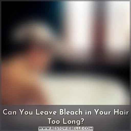 Can You Leave Bleach in Your Hair Too Long
