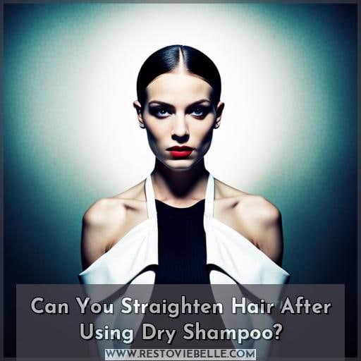 Can You Straighten Hair After Using Dry Shampoo