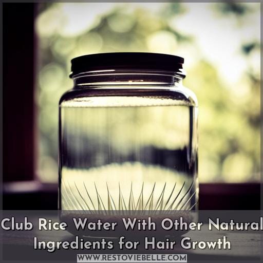 Club Rice Water With Other Natural Ingredients for Hair Growth