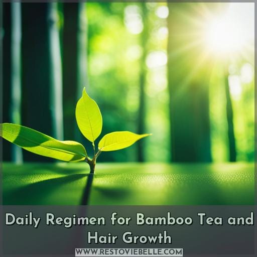 Daily Regimen for Bamboo Tea and Hair Growth