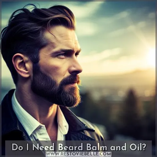 do I need beard balm and beard oil