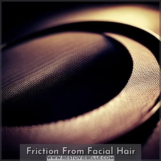 Friction From Facial Hair