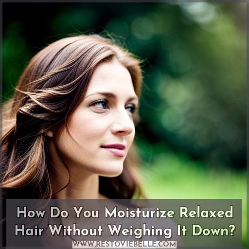 How Do You Moisturize Relaxed Hair Without Weighing It Down