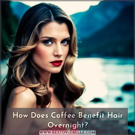 How Does Coffee Benefit Hair Overnight
