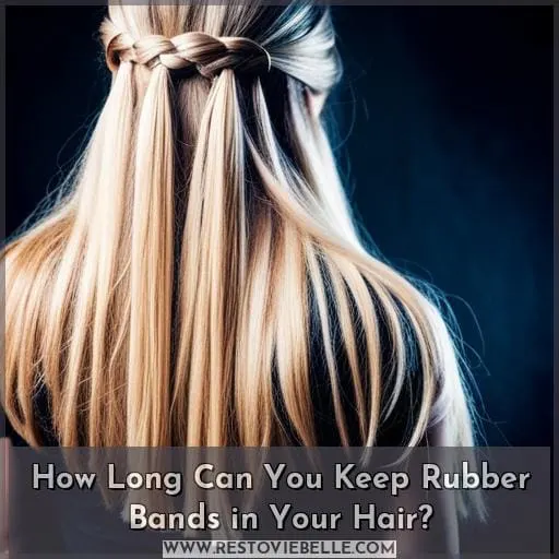 How Long Can You Keep Rubber Bands in Your Hair