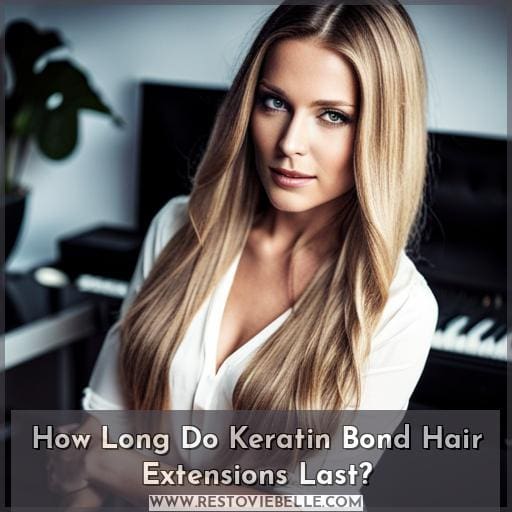 How Long Do Keratin Bond Hair Extensions Last