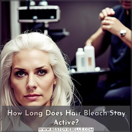 how long does hair bleach stay active