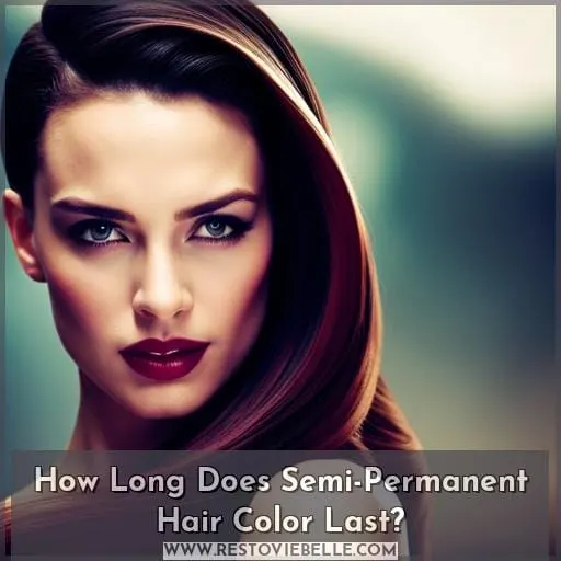 How Long Does Semi-Permanent Hair Color Last