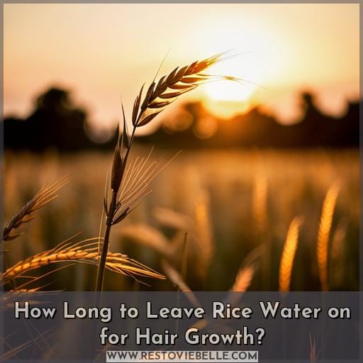 How Long to Leave Rice Water on for Hair Growth