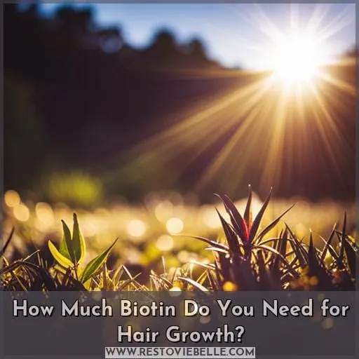 how much biotin do I need for hair growth