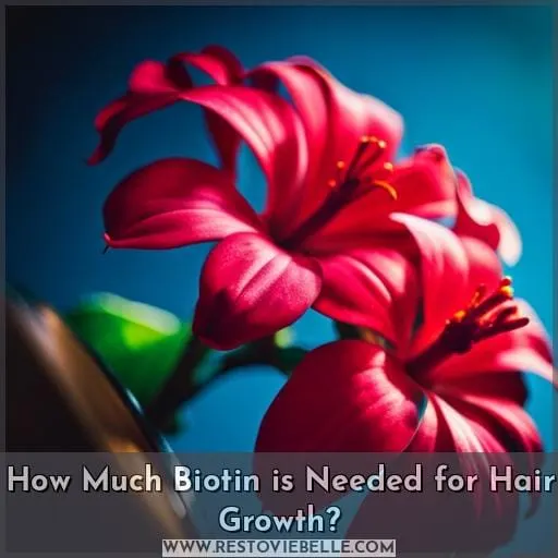 How Much Biotin is Needed for Hair Growth