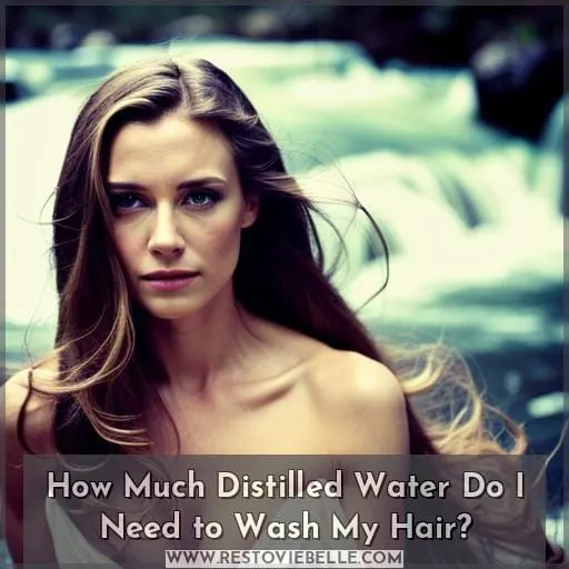 How Much Distilled Water Do I Need to Wash My Hair