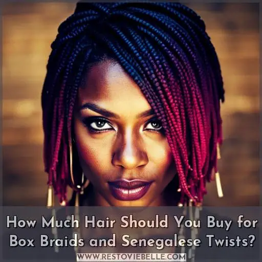 How Much Hair Should You Buy for Box Braids and Senegalese Twists