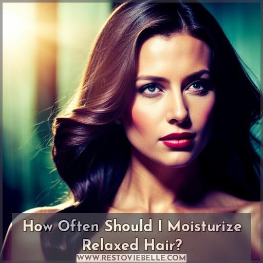 How Often Should I Moisturize Relaxed Hair