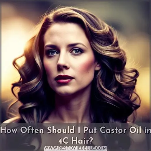 How Often Should I Put Castor Oil in 4C Hair