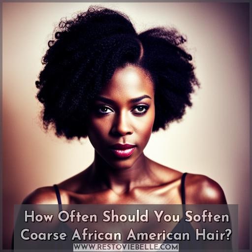 How Often Should You Soften Coarse African American Hair