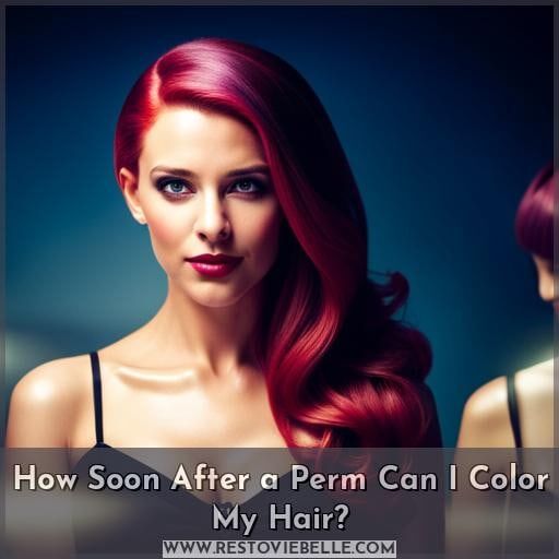 how soon after a perm can i color my hair how soon after a perm can i color my hair