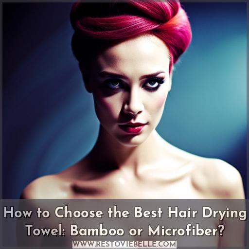 How to Choose the Best Hair Drying Towel: Bamboo or Microfiber