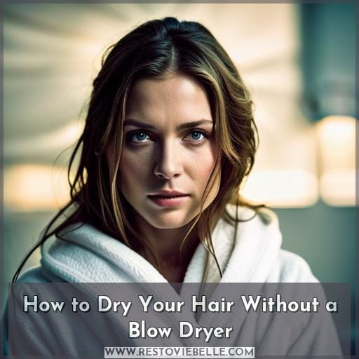How to Dry Your Hair Without a Blow Dryer
