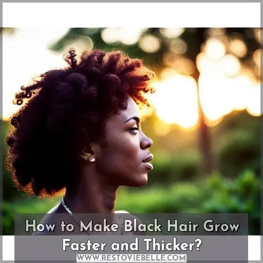 How to Make Black Hair Grow Faster and Thicker