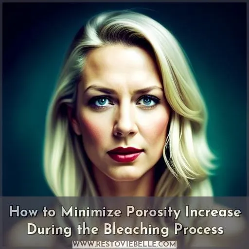 How to Minimize Porosity Increase During the Bleaching Process
