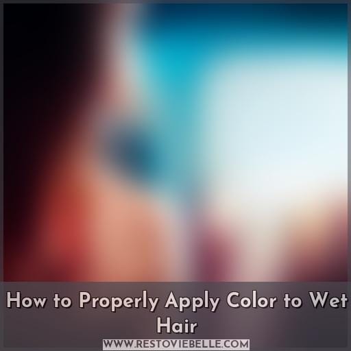 How to Properly Apply Color to Wet Hair