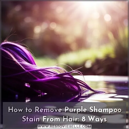How to Remove Purple Shampoo Stain From Hair: 8 Ways