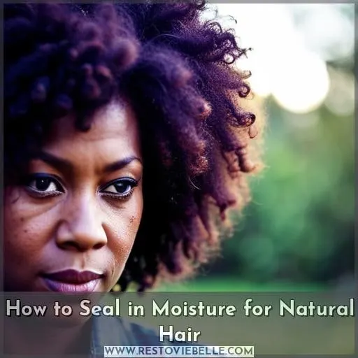 how to seal in moisture in natural hair