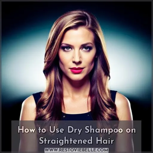 How to Use Dry Shampoo on Straightened Hair