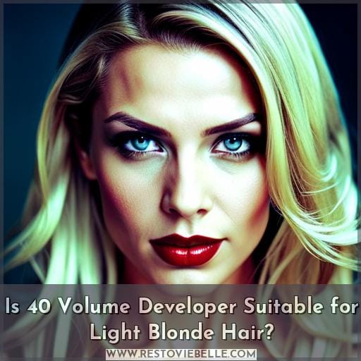 Is 40 Volume Developer Suitable for Light Blonde Hair