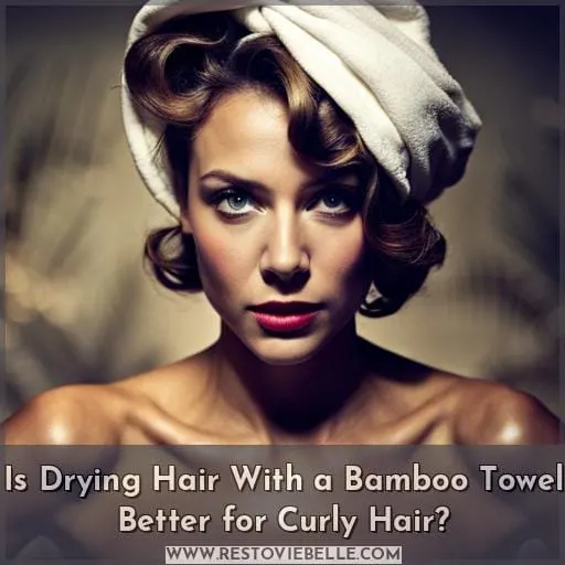 Is Drying Hair With a Bamboo Towel Better for Curly Hair