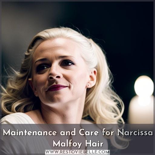 Maintenance and Care for Narcissa Malfoy Hair