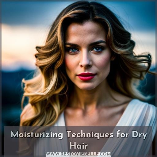Moisturizing Techniques for Dry Hair